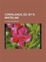 Coriolanus, ed. by R. Whitelaw,1130663108,9781130663105