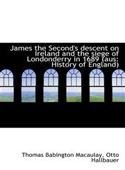 James the Second's descent on Ireland and the siege of Londonderry in 1689 (aus History of England),1117636739,9781117636733