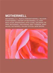 Motherwell Motherwell F.C., People from Motherwell, Religion in Motherwell, History of Motherwell FC, Gary McAllister, Ravenscraig,1156851696,9781156851692