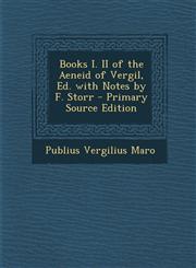 Books I. II of the Aeneid of Vergil, Ed. with Notes by F. Storr,1289977445,9781289977443