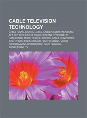 Cable television technology Cable radio, Digital cable, Cable modem, Head end, Set-top box, List of cable Internet providers, CableCARD,1233106287,9781233106288