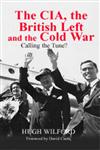 The CIA, the British Left and the Cold War Calling the Tune?,0714654353,9780714654355