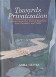 Towards Privatization Lessons from the United Kingdom, East Germany and India,8176460745,9788176460743