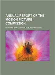 Annual report of the Motion Picture Commission,1234293498,9781234293499