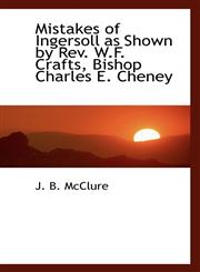 Mistakes of Ingersoll as Shown by REV. W.F. Crafts, Bishop Charles E. Cheney,1115338927,9781115338929