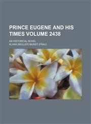 Prince Eugene and his times Volume 2438; an historical novel,115121857X,9781151218575