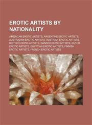 Erotic Artists by Nationality American Erotic Artists, American Erotic Photographers, Argentine Erotic Artists, Australian Erotic Artists,1155955862,9781155955865