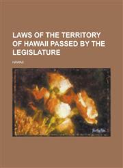 Laws of the Territory of Hawaii Passed by the Legislature,1155019822,9781155019826