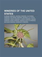 Wineries of the United States Alabama wineries, Arizona wineries, California wineries, Delaware wineries, Georgia (U.S. state) wineries,1157975003,9781157975007