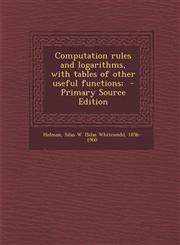 Computation Rules and Logarithms, with Tables of Other Useful Functions;,128965624X,9781289656249