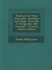 Rubáiyát of Omar Khayyám, Rendered Into Engl. Verse [By E. Fitzgerald. 2Nd Version]. - Primary Source Edition,1293315648,9781293315644