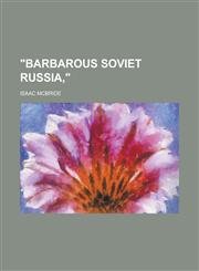 Barbarous Soviet Russia,,1150325259,9781150325250