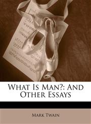 What Is Man? And Other Essays,1142007197,9781142007195