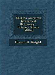 Knights American Mechanical Dictionary - Primary Source Edition,1289683247,9781289683245