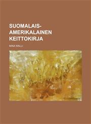 Suomalais-amerikalainen keittokirja,1231225254,9781231225257