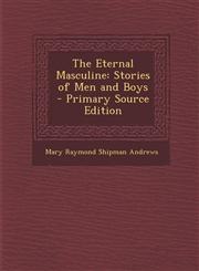 Eternal Masculine Stories of Men and Boys,1289457751,9781289457754