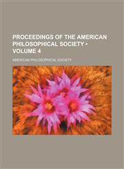 Proceedings of the American Philosophical Society (Volume 4),1154242676,9781154242676