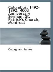 Columbus, 1492-1892 400th Anniversary Sermon, St. Patrick's Church, Montreal,1113321547,9781113321541
