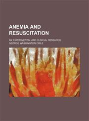 Anemia and resuscitation; an experimental and clinical research,1150334185,9781150334184