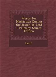 Words for Meditation During the Season of Lent - Primary Source Edition,1289998582,9781289998585