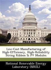 Low-Cost Manufacturing of High-Efficiency, High-Reliability String Ribbon Si PV Modules,1249145465,9781249145462