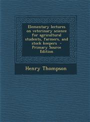 Elementary Lectures on Veterinary Science for Agricultural Students, Farmers, and Stock Keepers,1289816395,9781289816391