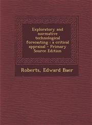Exploratory and Normative Technological Forecasting A Critical Appraisal - Primary Source Edition,1294451065,9781294451068