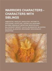 Warriors Characters - Characters With Siblings Amberstar, Angelkit, Angelstar, Antoinette, Applesong, Aquaflare, Aspenclaw, Basilwing, Batwing, Bengalkit, Berrypaw, Berrysplash, Billowheart, Birdkit7, Black, Blazingstar, Bloodpaw, Blossom, Bluewater,1234779943,9781234779948