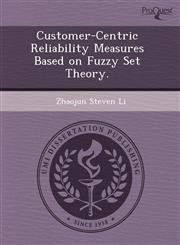 Customer-Centric Reliability Measures Based on Fuzzy Set Theory.,1243724587,9781243724588