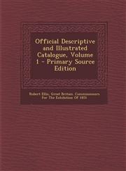 Official Descriptive and Illustrated Catalogue, Volume 1 - Primary Source Edition,1294664433,9781294664437