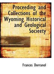 Proceeding and Collections of the Wyoming Historical and Geological Socieety,1116120674,9781116120677