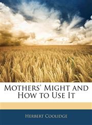 Mothers' Might and How to Use It,1141578506,9781141578504