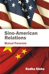 Sino-American Relations Mutual Paranoia 1st Edition,812690979X,9788126909797
