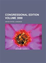 Congressional Edition Volume 3990,1231310510,9781231310519