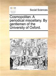 Cosmopolitan. A periodical miscellany. By gentlemen of the University of Oxford.,1170933483,9781170933480