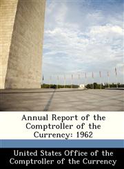 Annual Report of the Comptroller of the Currency 1962,1288480725,9781288480722