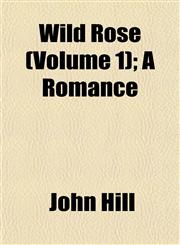 Wild Rose (Volume 1); A Romance,1153215926,9781153215923
