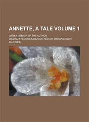 Annette, a Tale; With a Memoir of the Author Volume 1,1130396991,9781130396997