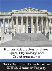 Human Adaptation to Space Space Physiology and Countermeasures,1289030642,9781289030643