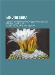 Immune Sera; A Concise Exposition of Our Present Knowledge of Infection and Immunity,1459083423,9781459083424