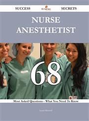 Nurse Anesthetist 68 Success Secrets - 68 Most Asked Questions On Nurse Anesthetist - What You Need To Know,1488543429,9781488543425