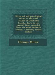 Historical and genealogical record of the first settlers of Colchester County. down to the present time, compiled from the most authentic sources  - Primary Source Edition,1295637782,9781295637782