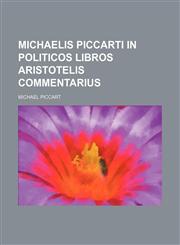 Michaelis Piccarti In politicos libros Aristotelis commentarius,1130865088,9781130865080