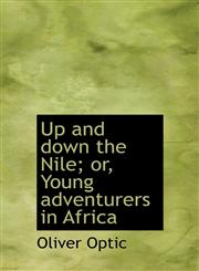 Up and down the Nile; or, Young adventurers in Africa,1117965597,9781117965598