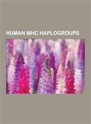 Human Mhc Haplogroups HLA-A Alleles, HLA-B Alleles, HLA-C Alleles, HLA-Dq Haplotypes, HLA-Dr Haplotypes, HLA-Dq8, HLA Dr3-Dq2, A30-Cw5-B18-D,1230630643,9781230630649