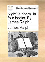 Night a poem. In four books. By James Ralph.,1140832220,9781140832225