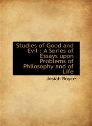 Studies of Good and Evil A Series of Essays upon Problems of Philosophy and of Life,1116443694,9781116443691