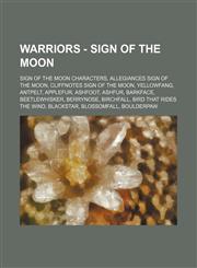 Warriors - Sign of the Moon Sign of the Moon characters, Allegiances Sign of the Moon, Cliffnotes Sign of the Moon, Yellowfang, Antpelt, Applefur, Ashfoot, Ashfur, Barkface, Beetlewhisker, Berrynose, Birchfall, Bird That Rides the Wind, Blackstar, Blosso,1234861984,9781234861988