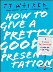 How to Give a Pretty Good Presentation A Speaking Survival Guide for the Rest of Us,0470597143,9780470597149