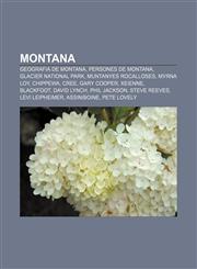 Montana Geografia de Montana, Persones de Montana, Glacier National Park, Muntanyes Rocalloses, Myrna Loy, Chippewa, Cree, Gary Cooper,123275000X,9781232750000